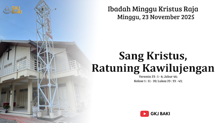 renungan, Ibadah Minggu Kristus Raja, 23 November 2025, Pdt. Hizkia Fredo V., S.Si., M.Fil., gereja kristen jawa, gkj, gkj baki, gereja kristen jawa baki, baki, sukoharjo, gkj klasis sukoharjo, klasis sukoharjo, klasis, sinode gkj, sinode 