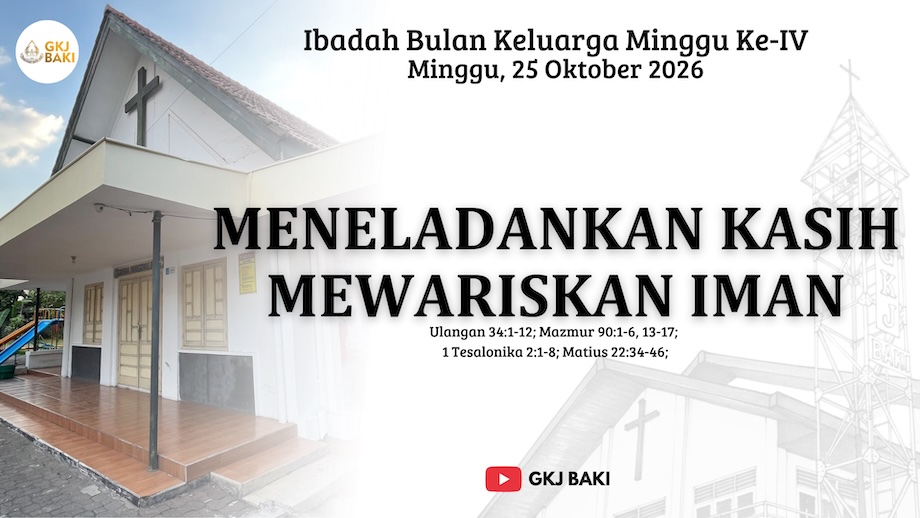 329-ibadah-bulan-keluarga-iv-minggu-25-oktober-2026-meneladankan-kasih-mewariskan-iman, Renungan Ibadah, gereja kristen jawa, gkj, gkj baki, gereja kristen jawa baki, baki, sukoharjo, gkj klasis sukoharjo, klasis sukoharjo, klasis, sinode gkj, sinode 