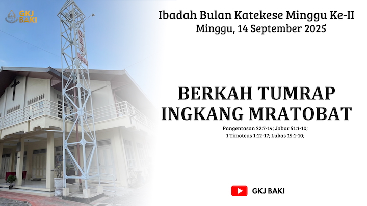 renungan, Ibadah Bulan Katekese Liturgi Minggu II 14 September 2025, Pdt. Yatinem Kusno S.Si., gereja kristen jawa, gkj, gkj baki, gereja kristen jawa baki, baki, sukoharjo, gkj klasis sukoharjo, klasis sukoharjo, klasis, sinode gkj, sinode 